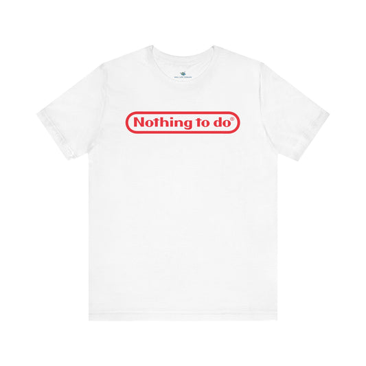 Nothing To Do Parody T-Shirt