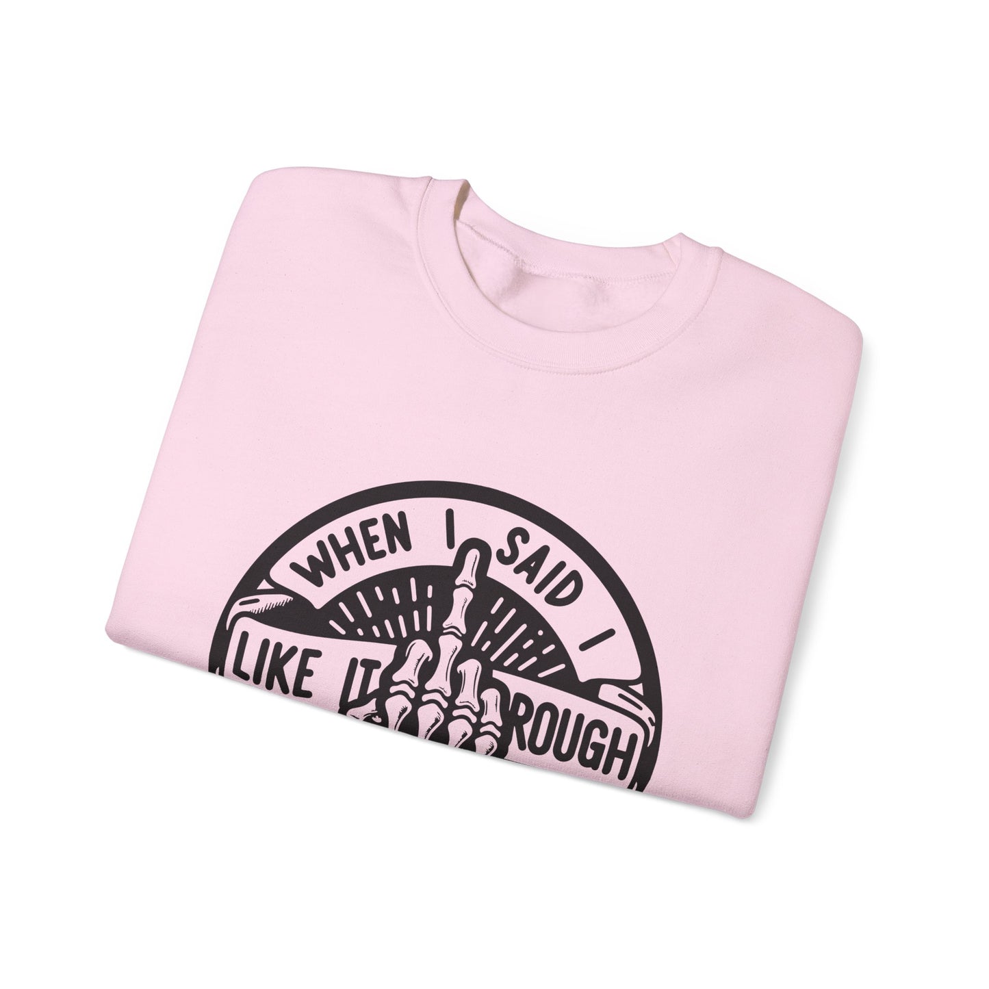 Like It Rough Sweatshirt