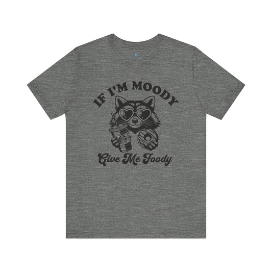 If Im Moody T-Shirt