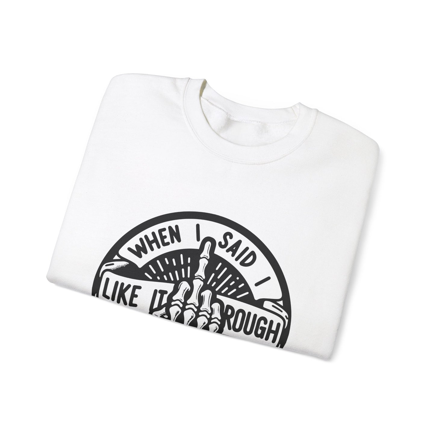 Like It Rough Sweatshirt