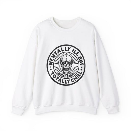 Mentally Ill But Totally Chill Sweatshirt